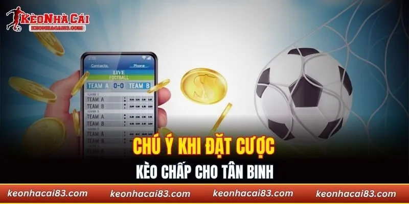Chú ý khi đặt cược kèo chấp cho tân binh