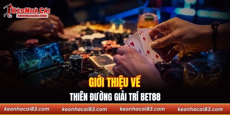 Giới thiệu về thiên đường giải trí Bet88
