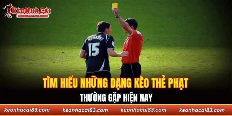 Tìm hiểu những dạng kèo thẻ phạt thường gặp hiện nay